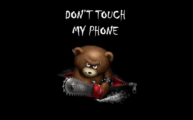 Dont Touch My Phone Funny Sayings Background.