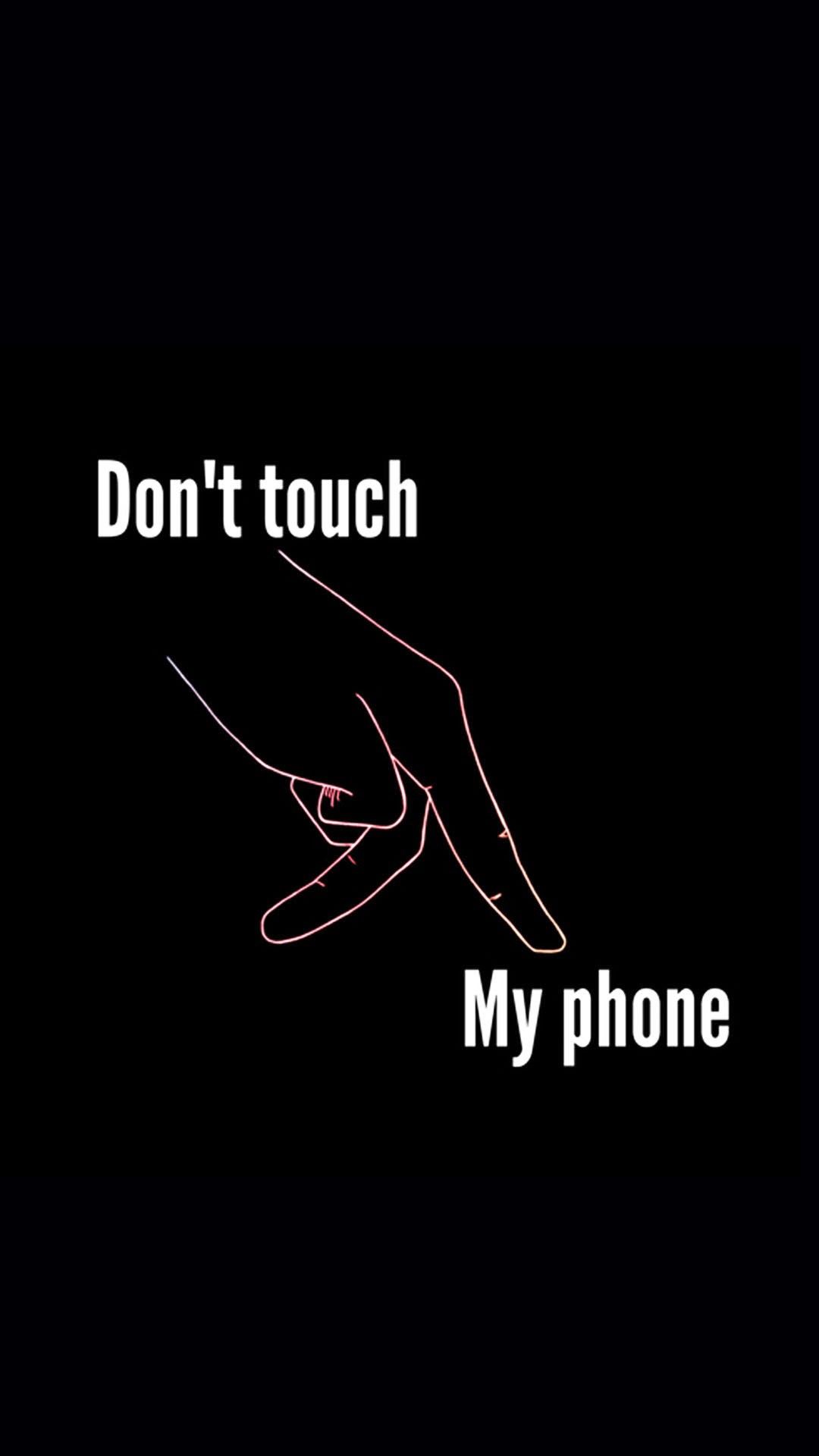  Don T  Touch  My  Phone  Wallpapers  PixelsTalk Net