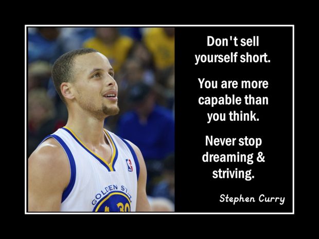 Never stop dreaming and striving Stephen Curry