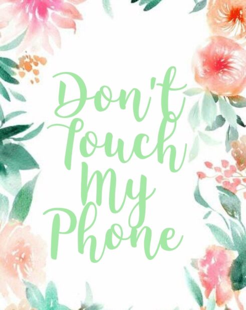 Floral design with dont touch my phone text in elegant green font
