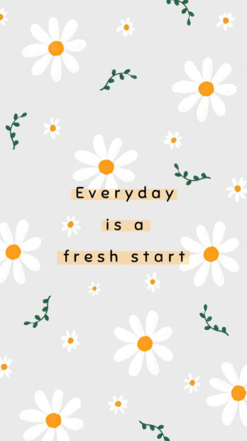 Everyday is a fresh start with spring flowers and green leaves