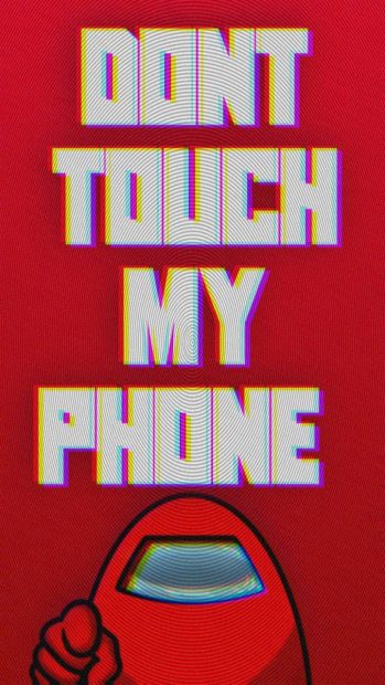 Dont tough my phone AMONG US .