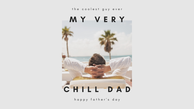 Happy Fathers Day Card for Chill Dad.