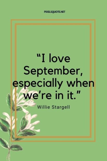 “I love September, especially when we’re in it ”.