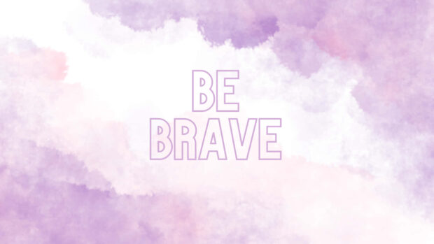 Be Brave HD Desktop Background.