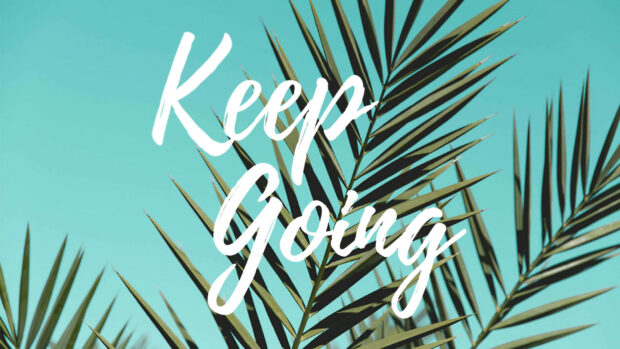 Keep Going Desktop Wallpaper Free Download.